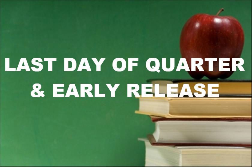 Last Day of Quarter & Early Release Day